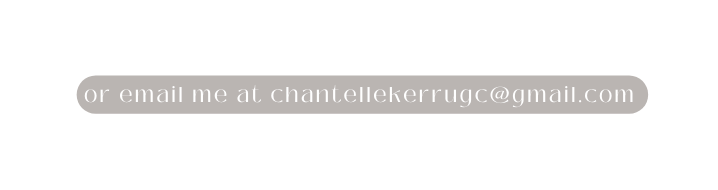 or email me at chantellekerrugc gmail com